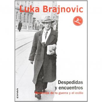 Despedidas y encuentros, memorias de la guerra y el exilio - Brajnovic, Luka