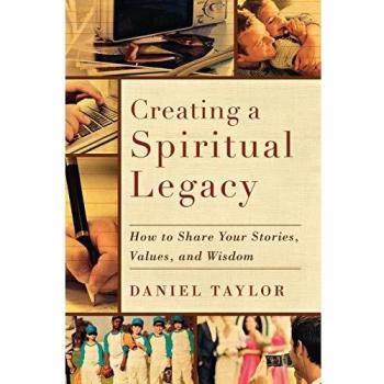 Creating a Spiritual Legacy: How to Share Your Stories, Values, and Wisdom