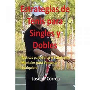 Estrategias de Tenis: Tácticas y Mentalidad para Ganar en Singles y Dobles