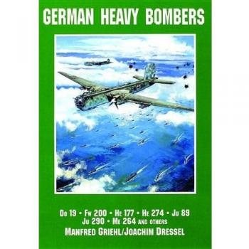 German Heavy Bombers: DO 19, FW 200, HE 177, HE 274, JU 89, JU 290, ME 264 and Others