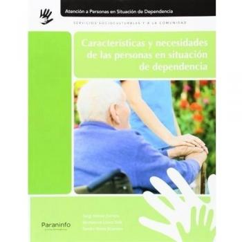 Características y necesidades de las personas en situación de dependencia - VARELA GUERRERO, ALEJANDRA CARMEN;ALDAVE ESCRISCHS, SERGI;LÓPEZ SOLÉ, MONTSERRAT