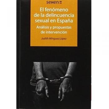 Fenómeno De La Delincuencia Sexual En España,El: Análisis y propuestas de intervención: s/n