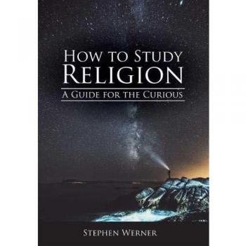 Curious Learner's Guide to Studying Religion: An Academic Approach