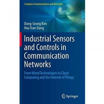 Industrial Sensors and Controls in Communication Networks: From Wired Technologies to Cloud Computing and the Internet of Things
