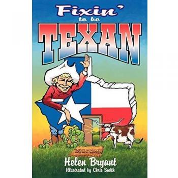 Fixin' To Be Texan: A Guide to Texas Culture and Cuisine by Helen Bryant