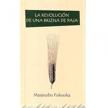 La revolución de una brizna de paja - Masanobu Fukuoka