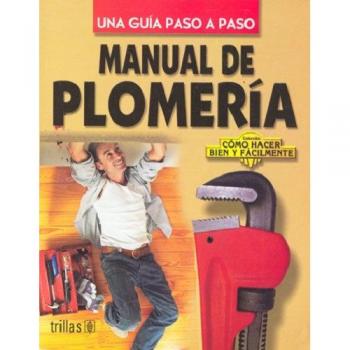 Manual De Plomeria / Plumbing Manual: Una guia Paso a Paso / Step by Step Guide