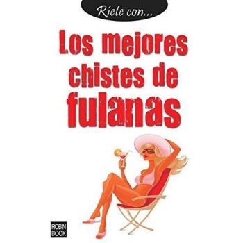Ríete con... Los mejores chistes de fulanas: Chistes que le harán reír y pasar un buen rato