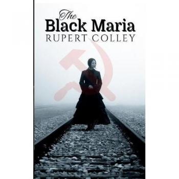 The Black Maria: A Historical Fiction Novel by Rupert Colley