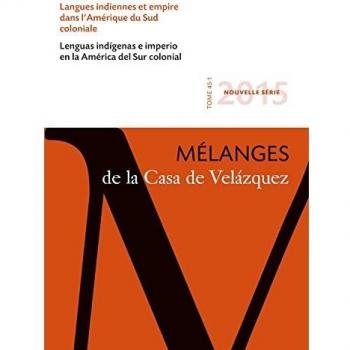 Langues indiennes et empire dans l'Amérique du Sud coloniale: Mélanges de la Casa de Velázquez 45-1