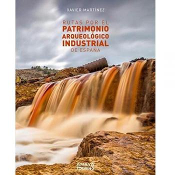 Rutas por el patrimonio arqueológico industrial de España