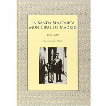 La banda sinfónica municipal de Madrid 1909-2009
