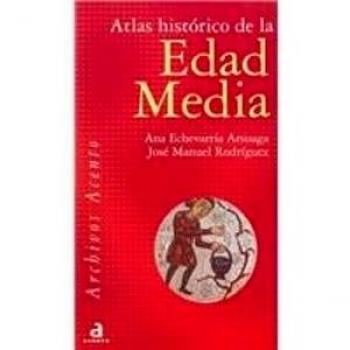 Atlas Historico De La Edad Media - Ana Echevarria Arsuaga