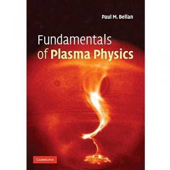 Fundamentals of Plasma Physics: Comprehensive Paperback Edition by Paul M. Bellan