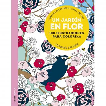 Un jardín en flor: 100 ilustraciones para colorear. Libérate del estrés de forma creativa - Brepson, Stéphanie