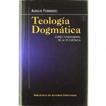 Teología dogmática: Curso fundamental de la fe católica