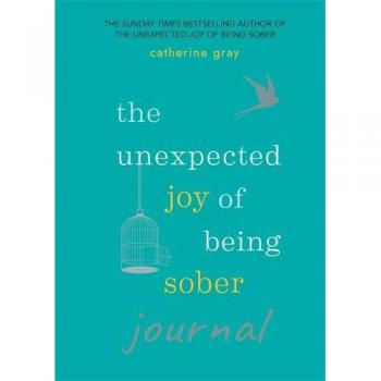 The Unexpected Joy of Being Sober Journal