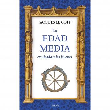 La Edad Media explicada a los jóvenes - Jacques Le Goff