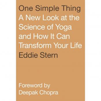 One Simple Thing: A New Look at the Science of Yoga and How It Can Transform Your Life
