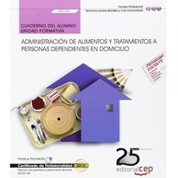 Cuaderno del alumno. Administración de alimentos y tratamientos a personas dependientes en domicilio