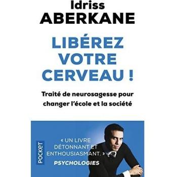 LibÃ©rez votre cerveau - Traité de neurosagesse pour changer l'école et la société by Idriss Aberkane