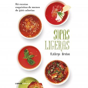 Sopas ligeras: 80 recetas exquisitas de menos de 300 calorías - Bruton, Kathryn