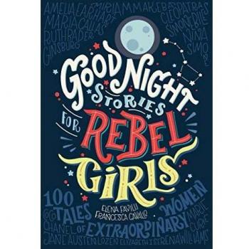 Good Night Stories for Rebel Girls: 100 Tales of Extraordinary Women