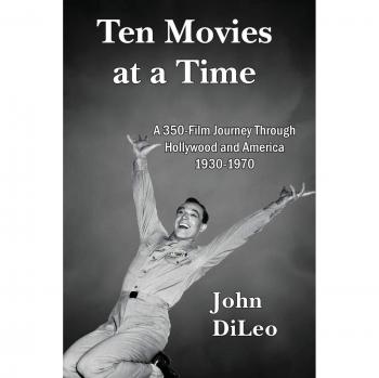 Ten Movies at a TIme: A 350-Film Journey Through Hollywood and America 1930-1970