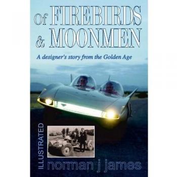 Of Firebirds & Moonmen: A Designer's Story from the Golden Age - Paperback Edition by Norman J. James