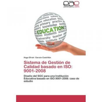 Sistema de Gestión de Calidad basado en ISO: 9001-2008: Diseño del SGC para una Institución Educativa basado en ISO:9001-2008: caso de estudio