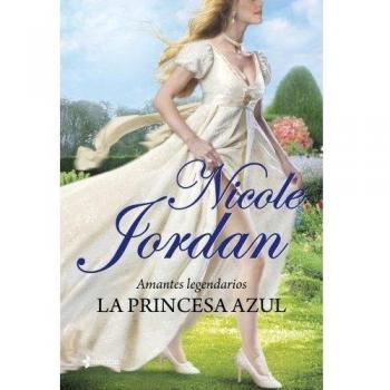Amantes legendarios. La princesa azul - Nicole Jordan