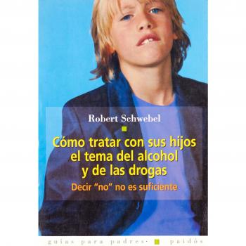 Como tratar con sus hijos el tema del alcohol y de las drogas