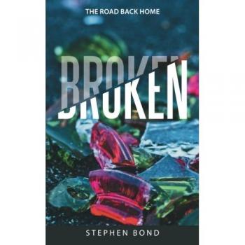 Broken: The Road Back Home - A Novel by Stephen Bond