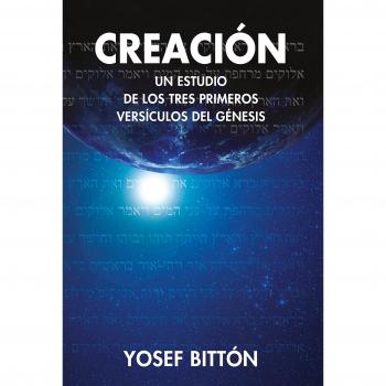 CREACIÓN: Un estudio de los tres primeros capítulos del Génesis - Bitton Yosef