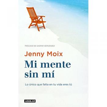 Mi mente sin mí: Lo único que falta en tu vida eres tú - Jenny Moix