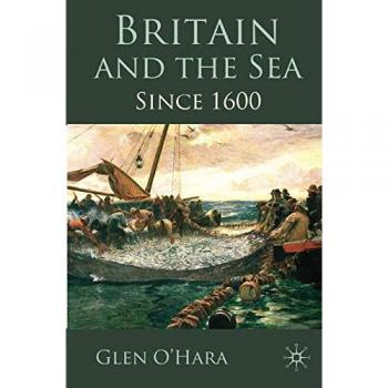 Palgrave Macmillan Britain and the Sea: A Historical Perspective Since 1600