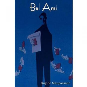Bel Ami: A Classic French Novel of Social Climbing and Seduction