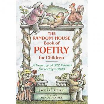 The Random House Book of Poetry for Children: A Treasury of 572 Poems for Today's Child