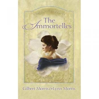 Eternal Blossoms: The Immortelles by Gilbert and Lynn Morris