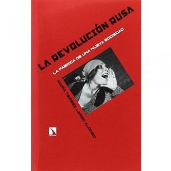 La revolución rusa: La fábrica de una nueva sociedad - María Teresa Largo Alonso