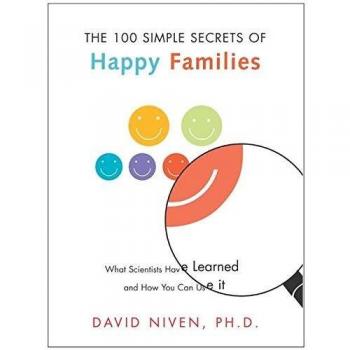100 Simple Secrets of Happy Families: Evidence-Based Insights for Family Well-Being by David Niven