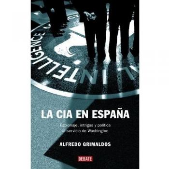 La CIA en España: Espionaje, intrigas y política al servicio de Washington