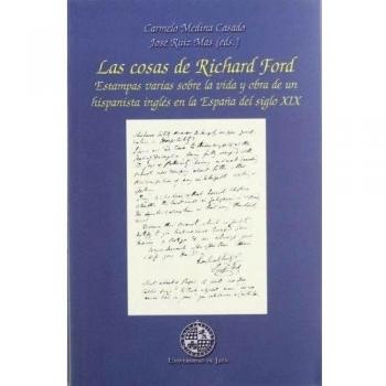 Las cosas de Richard Ford.: Estampas varias sobre la vida y obra de un hispanista inglés en la España del siglo XIX