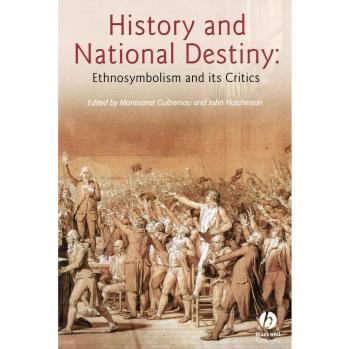 History and National Destiny: Ethnosymbolism and its Critics