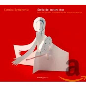 Stella Del Nostro Mar: Reflexiones Pasadas Y Presentes Sobre La Inspiracion Mariana ; Cantica Symphonia