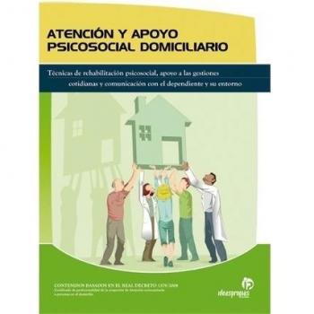 Atención y apoyo psicosocial domiciliario: Técnicas de rehabilitación psicosocial, apoyo a las gestiones cotidianas y comunicación con el dependiente ... 1