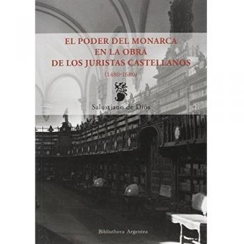 El poder del monarca en la obra de los juristas castellanos
