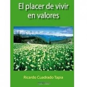 El placer de vivir en valores - Ricardo Cuadrado Tapia