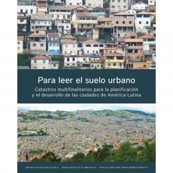Para leer el suelo urbano /To Read the Urban Soil: Catastros Multifinalitarious Para La Planificación Y El Desarrollo De Las Ciudades De América ... in Latin America