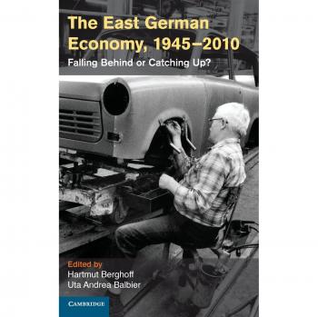 La economía de Alemania Oriental, 1945-2010: ¿Rezago o Recuperación? (Publicaciones del Instituto Histórico Alemán)